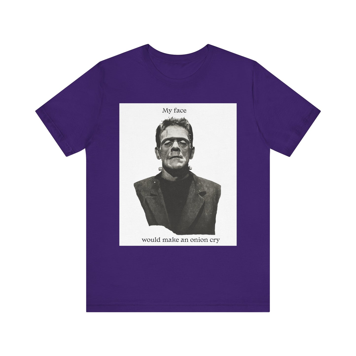 Unisex Tee my face would make an onion cry