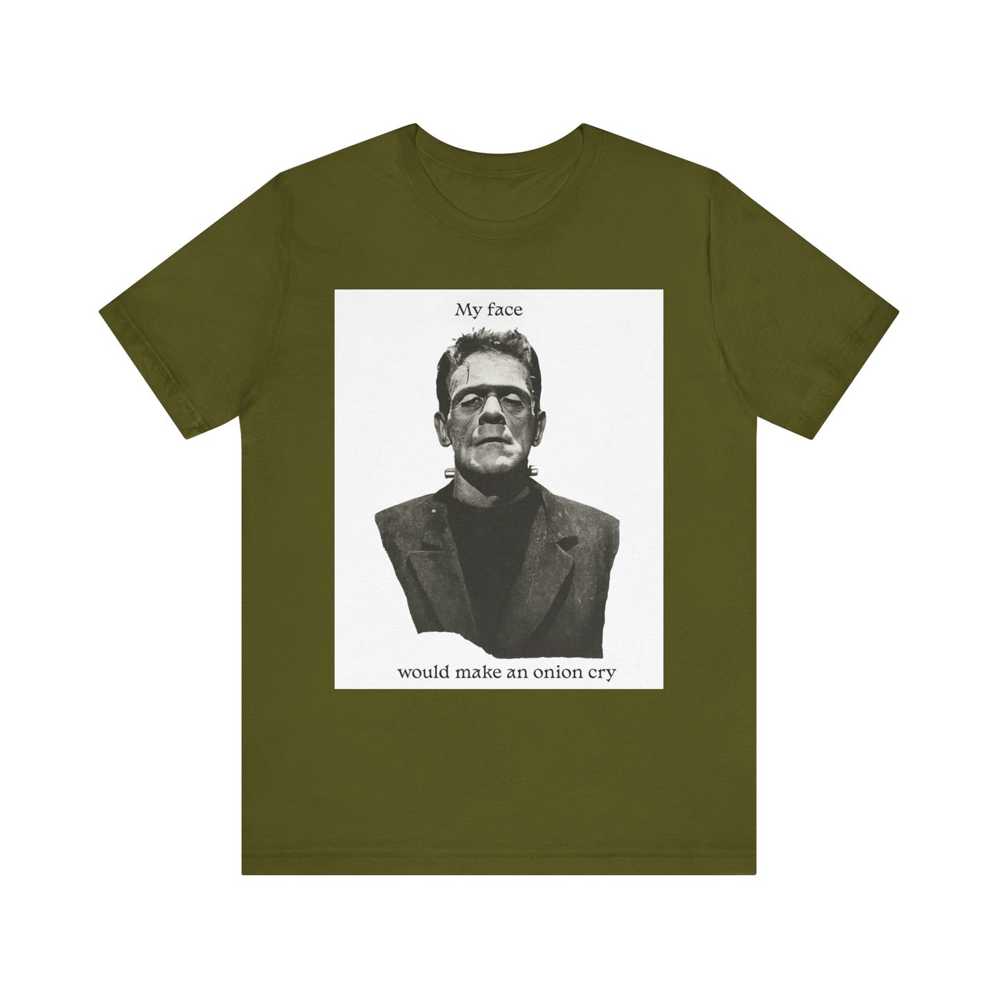 Unisex Tee my face would make an onion cry
