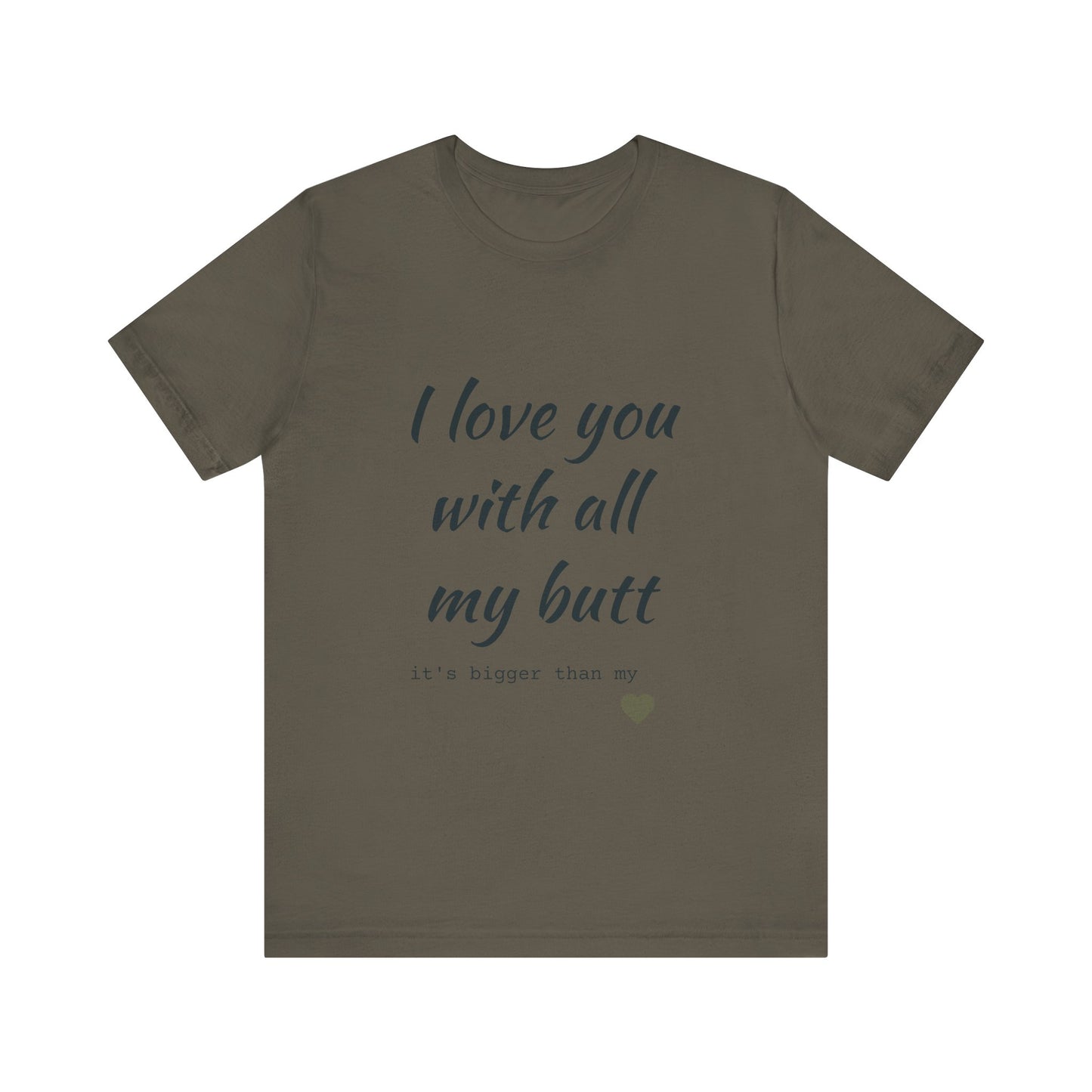 Unisex Short Sleeve Tee I love you with all my butt