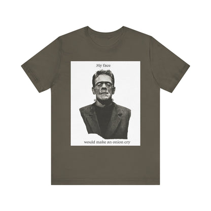 Unisex Tee my face would make an onion cry