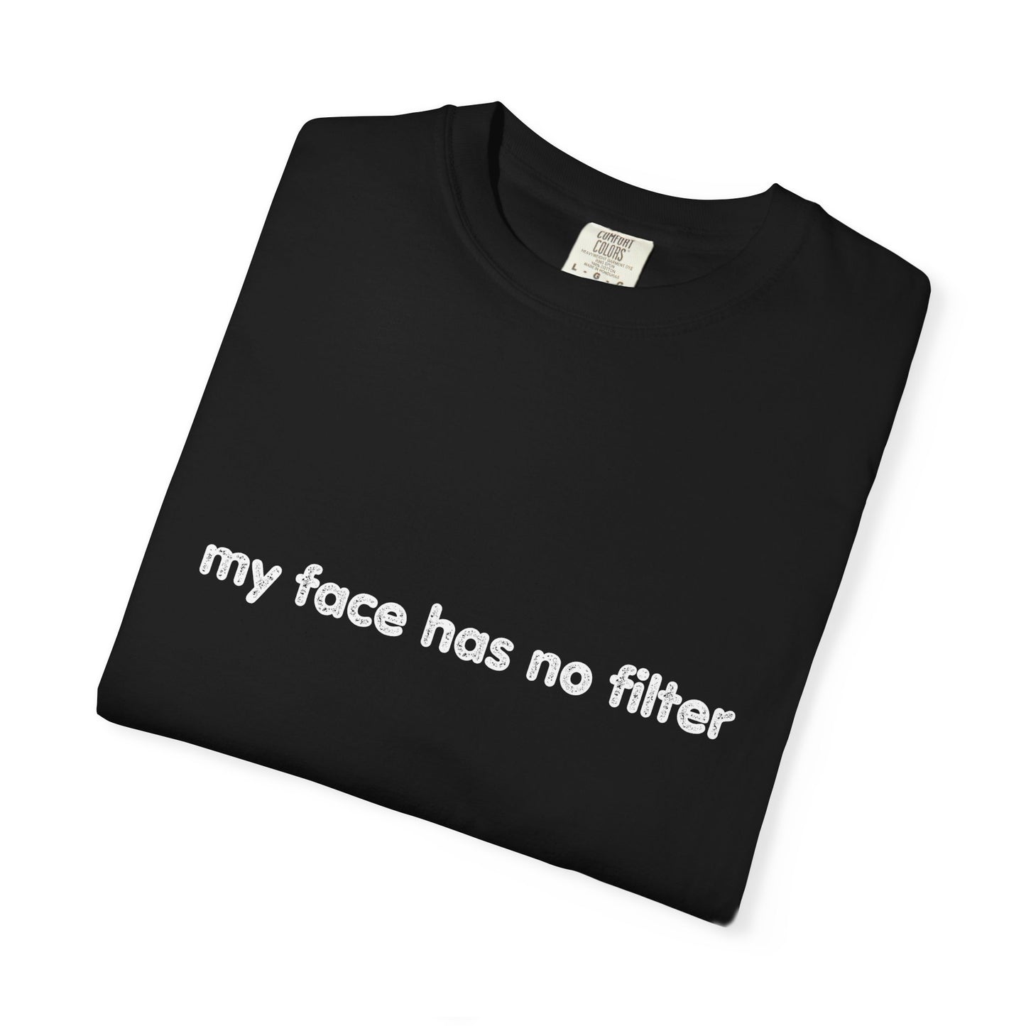 Funny Unisex T-shirt My Face Has No Filter