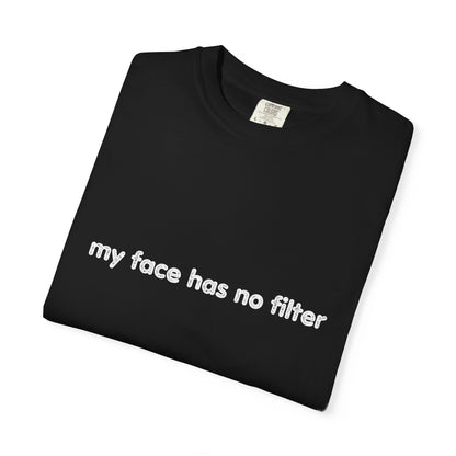 Funny Unisex T-shirt My Face Has No Filter