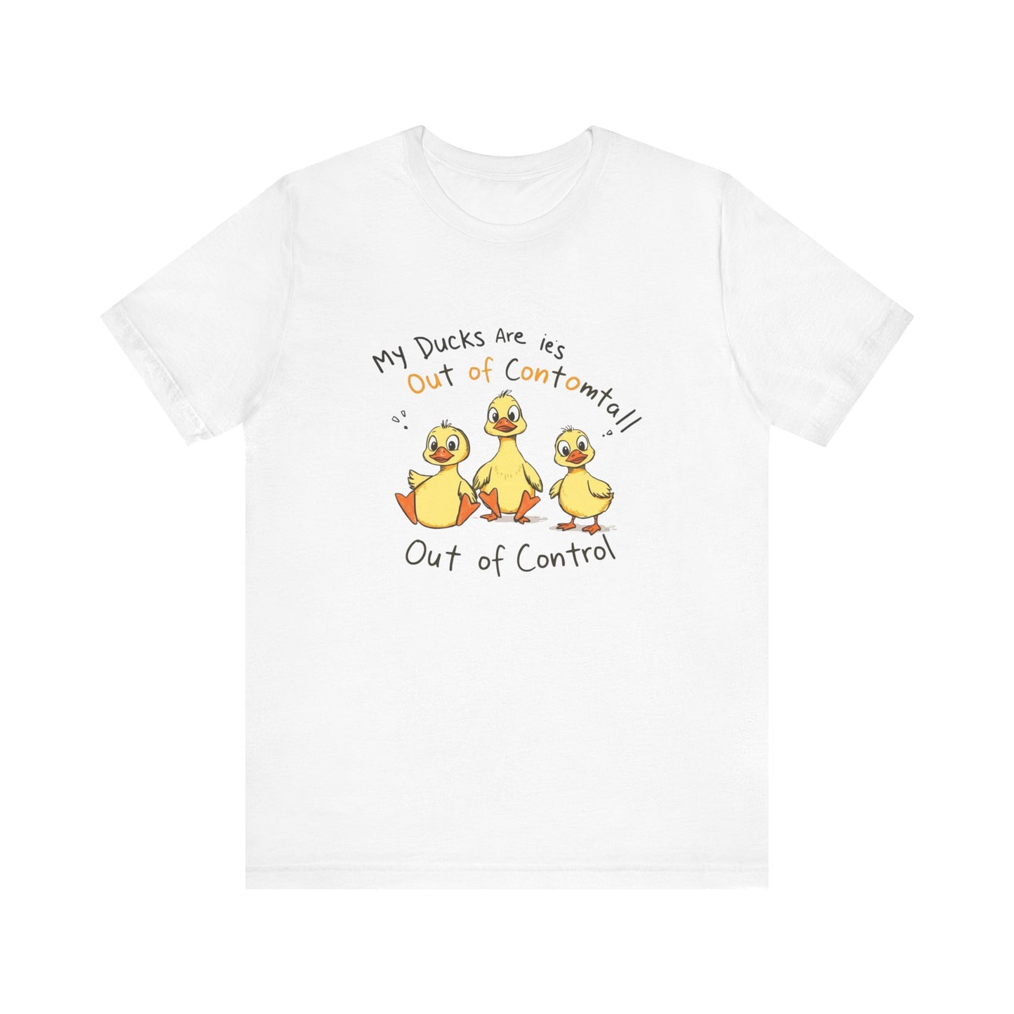 Duck Printed T-Shirt - 'My Ducks Is Out Of Control'