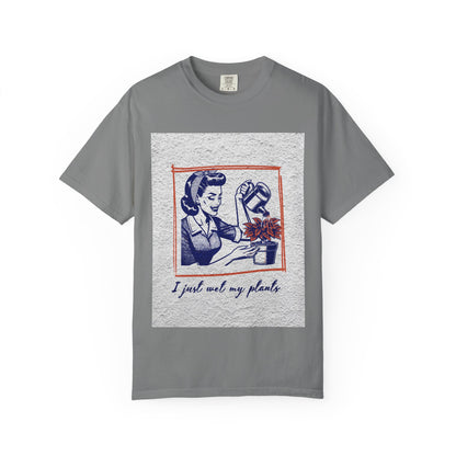 Unisex  T-shirt I just wet my plants