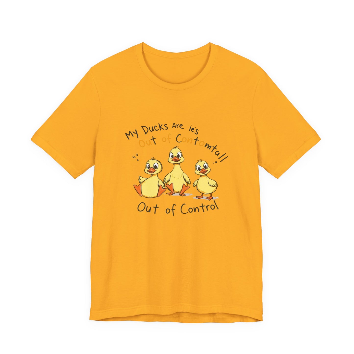 Duck Printed T-Shirt - 'My Ducks Is Out Of Control'