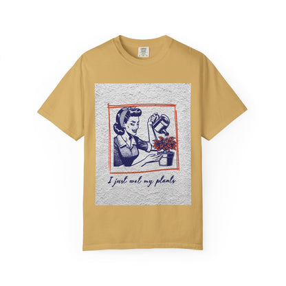Unisex  T-shirt I just wet my plants