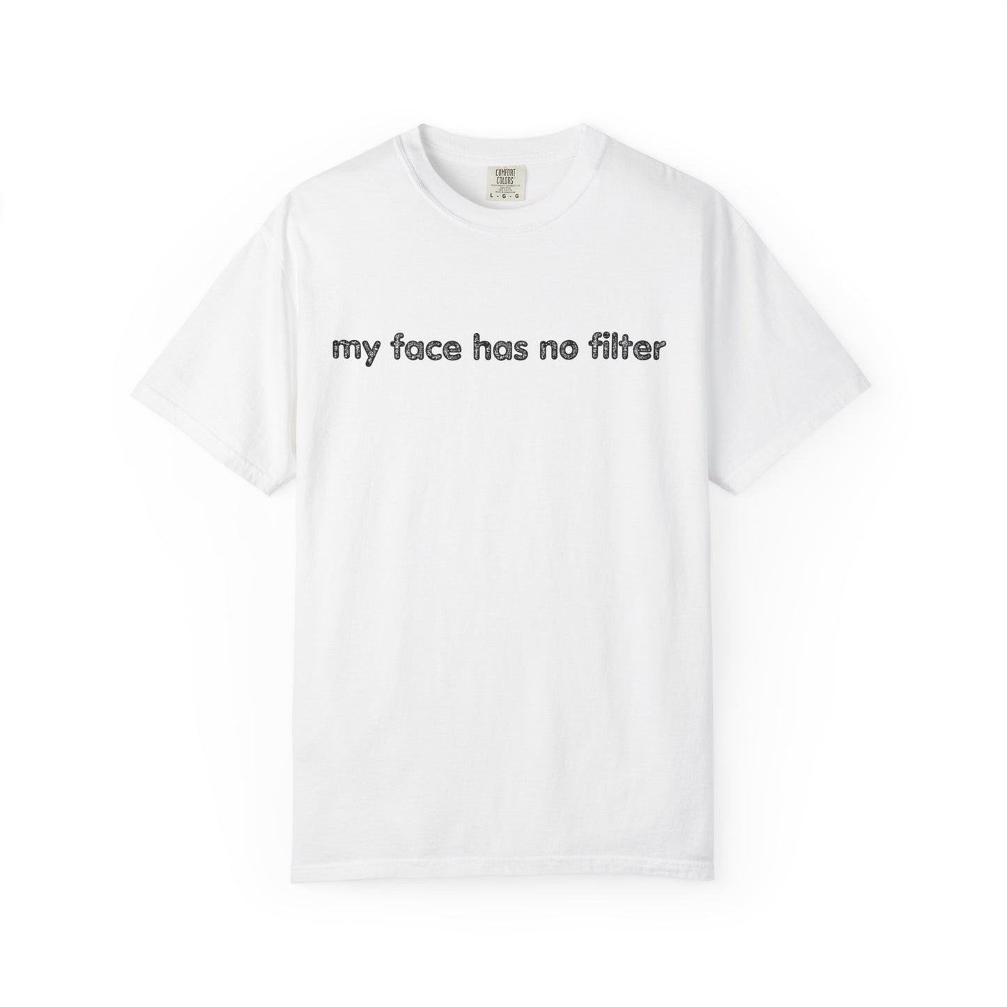 Funny Unisex T-shirt My Face Has No Filter