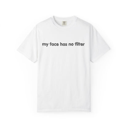 Funny Unisex T-shirt My Face Has No Filter