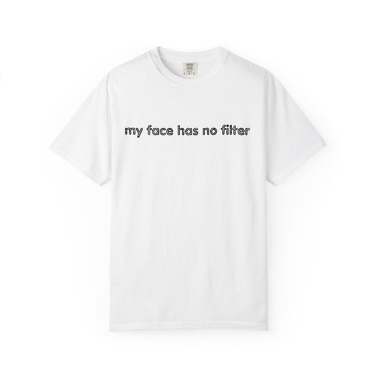 Funny Unisex T-shirt My Face Has No Filter