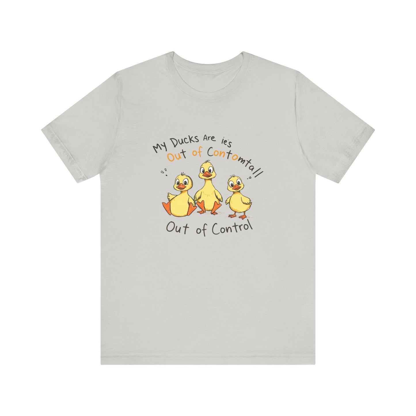 Duck Printed T-Shirt - 'My Ducks Is Out Of Control'