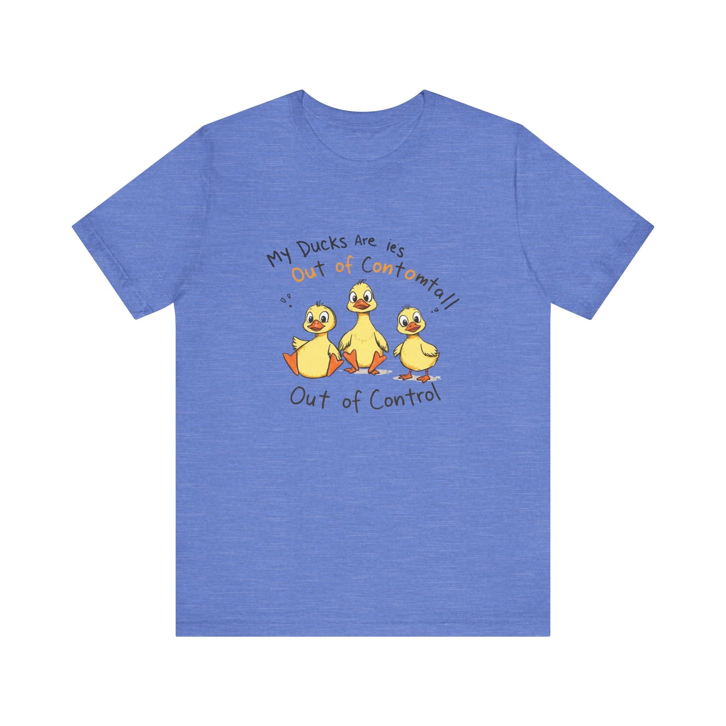 Duck Printed T-Shirt - 'My Ducks Is Out Of Control'