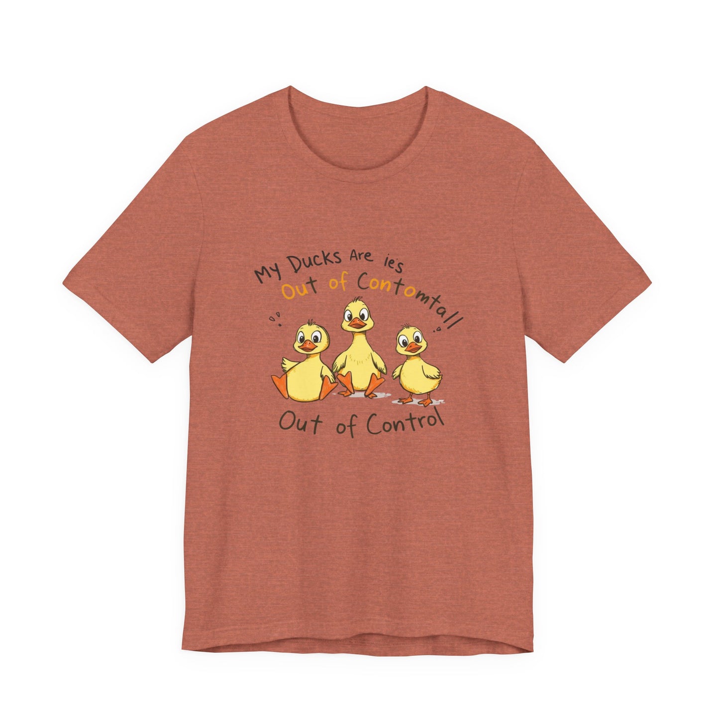 Duck Printed T-Shirt - 'My Ducks Is Out Of Control'