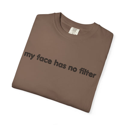 Funny Unisex T-shirt My Face Has No Filter