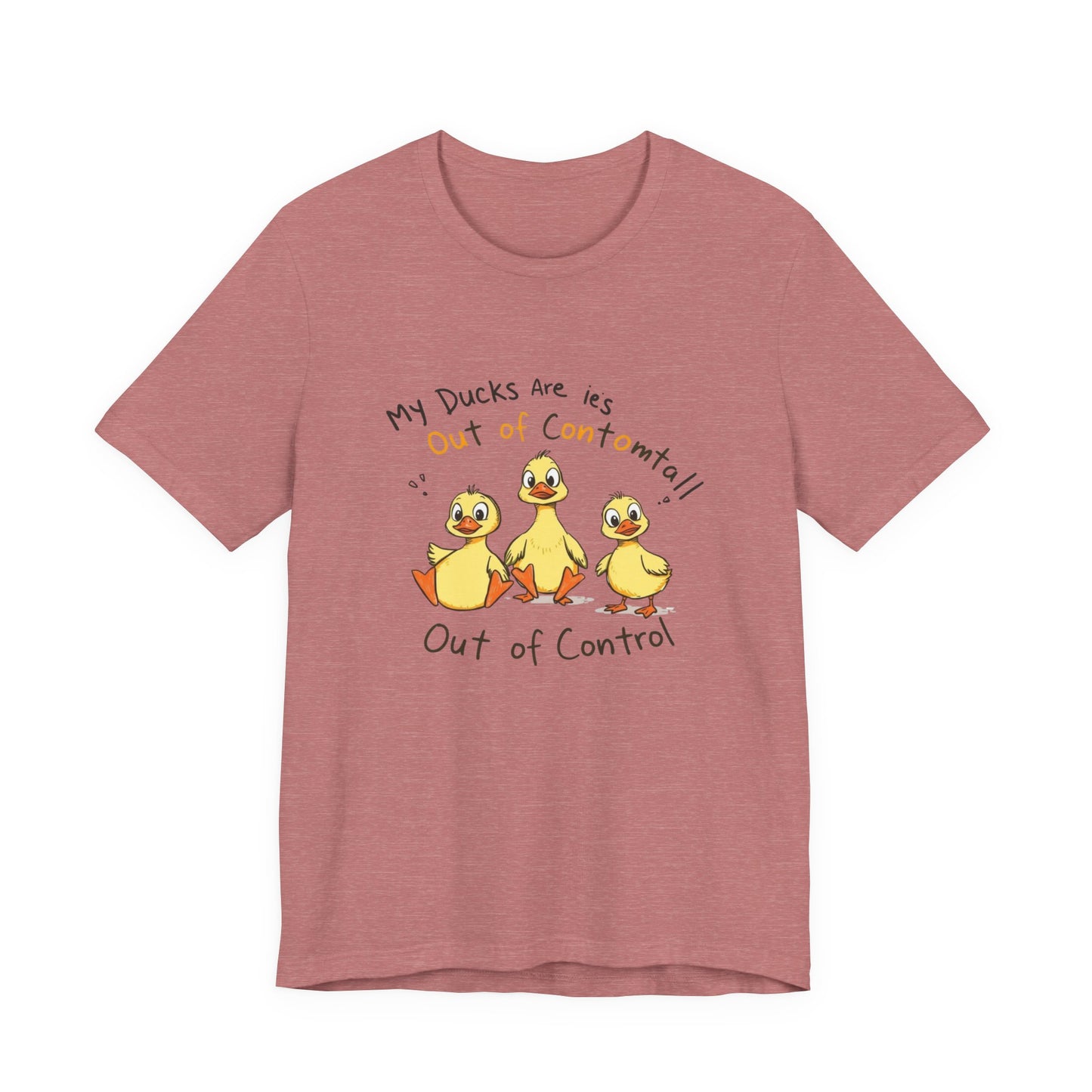 Duck Printed T-Shirt - 'My Ducks Is Out Of Control'