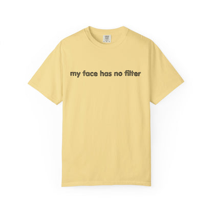 Funny Unisex T-shirt My Face Has No Filter