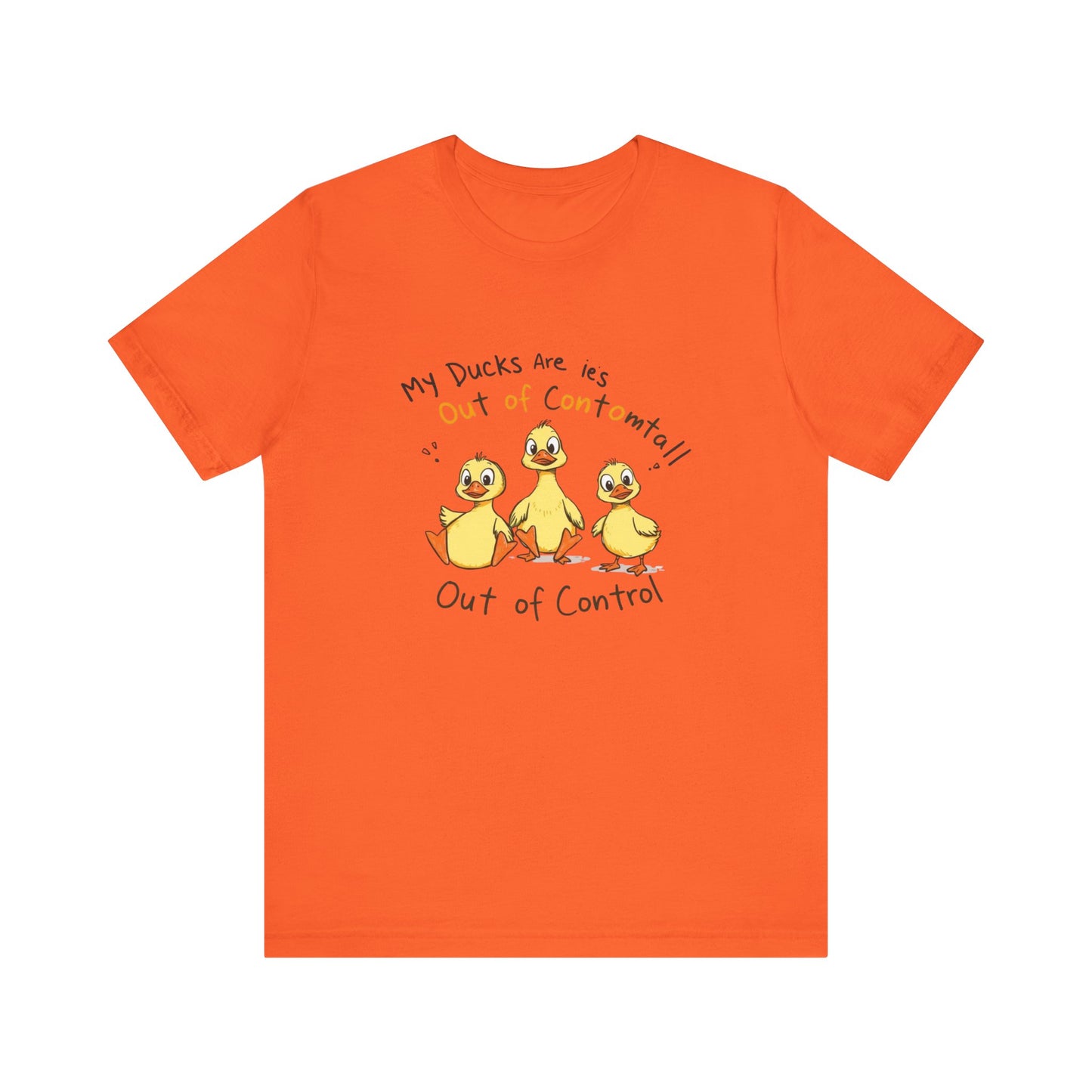 Duck Printed T-Shirt - 'My Ducks Is Out Of Control'