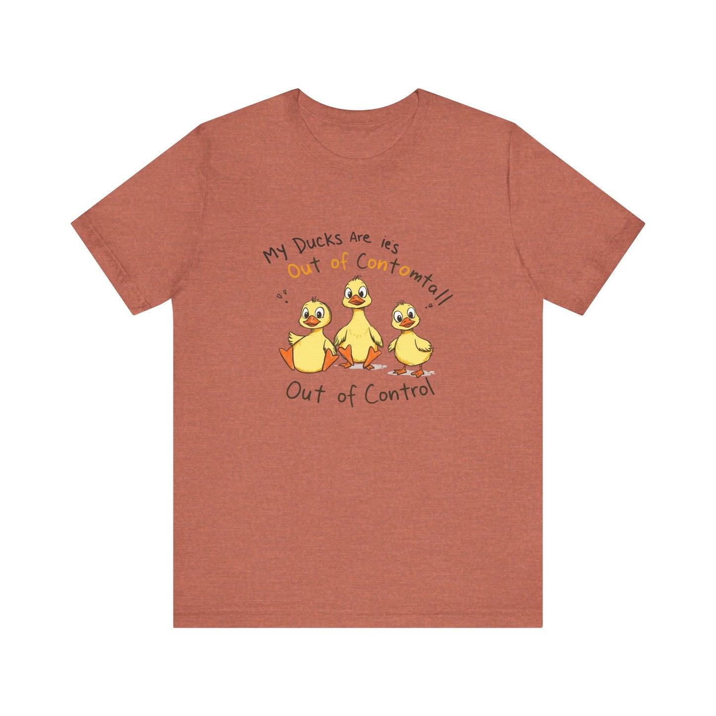 Duck Printed T-Shirt - 'My Ducks Is Out Of Control'