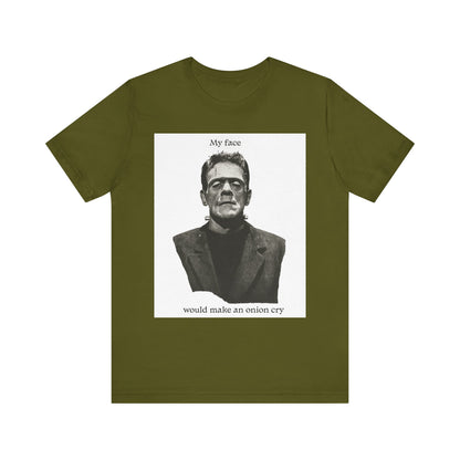 Unisex Tee my face would make an onion cry