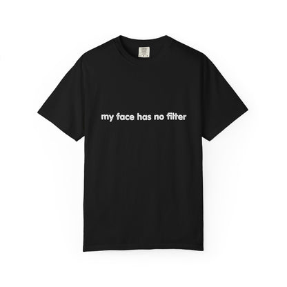 Funny Unisex T-shirt My Face Has No Filter