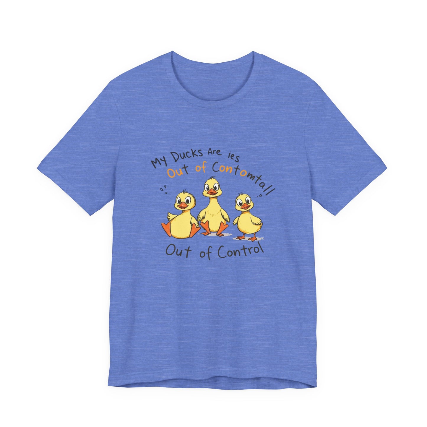 Duck Printed T-Shirt - 'My Ducks Is Out Of Control'