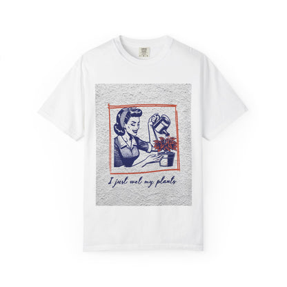 Unisex  T-shirt I just wet my plants
