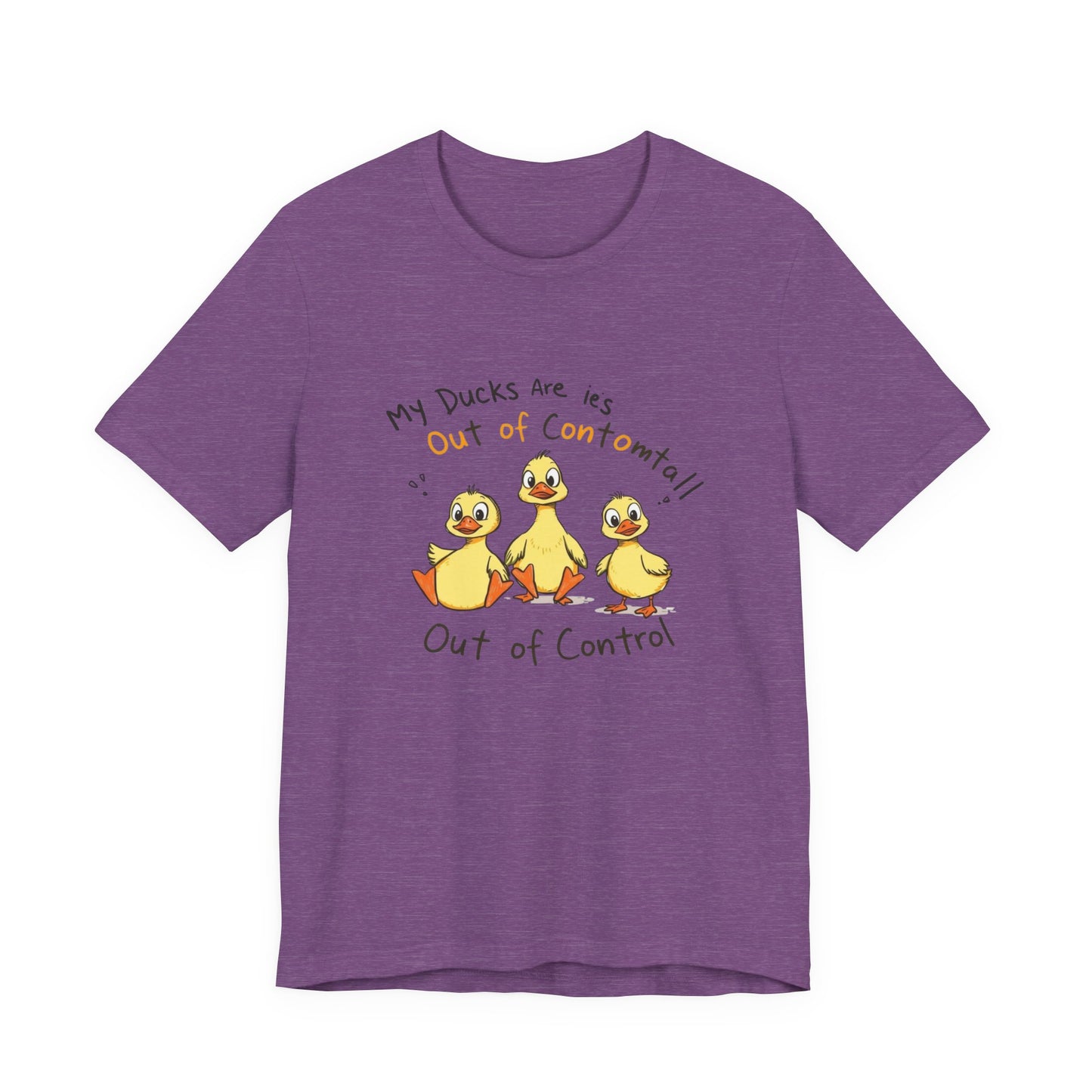 Duck Printed T-Shirt - 'My Ducks Is Out Of Control'