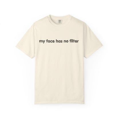 Funny Unisex T-shirt My Face Has No Filter