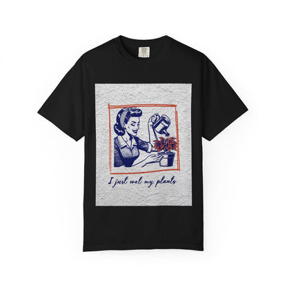 Unisex  T-shirt I just wet my plants