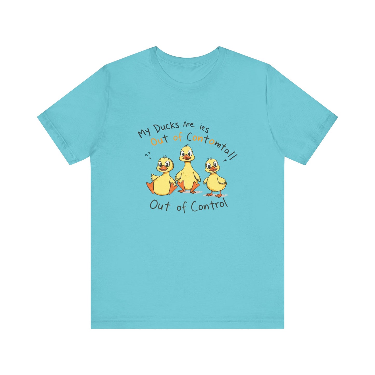 Duck Printed T-Shirt - 'My Ducks Is Out Of Control'
