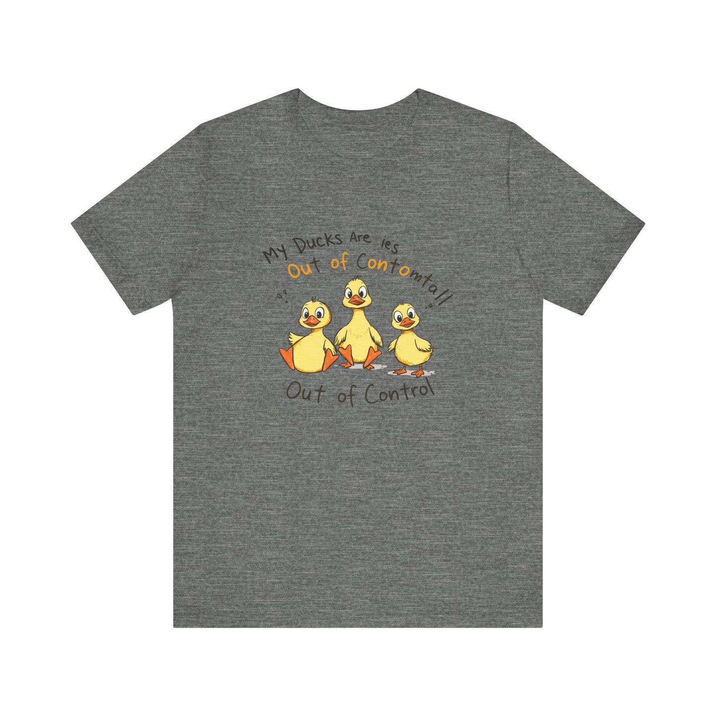 Duck Printed T-Shirt - 'My Ducks Is Out Of Control'