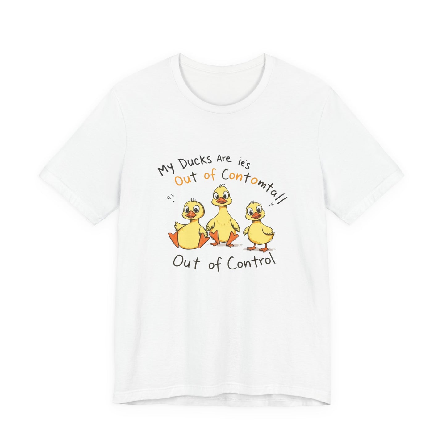 Duck Printed T-Shirt - 'My Ducks Is Out Of Control'
