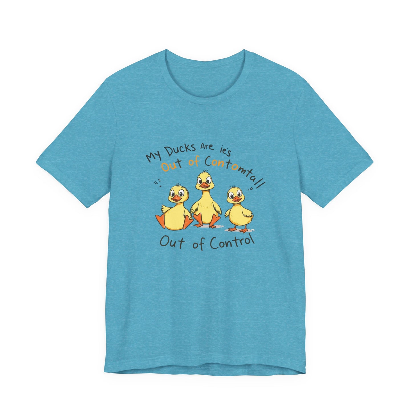 Duck Printed T-Shirt - 'My Ducks Is Out Of Control'
