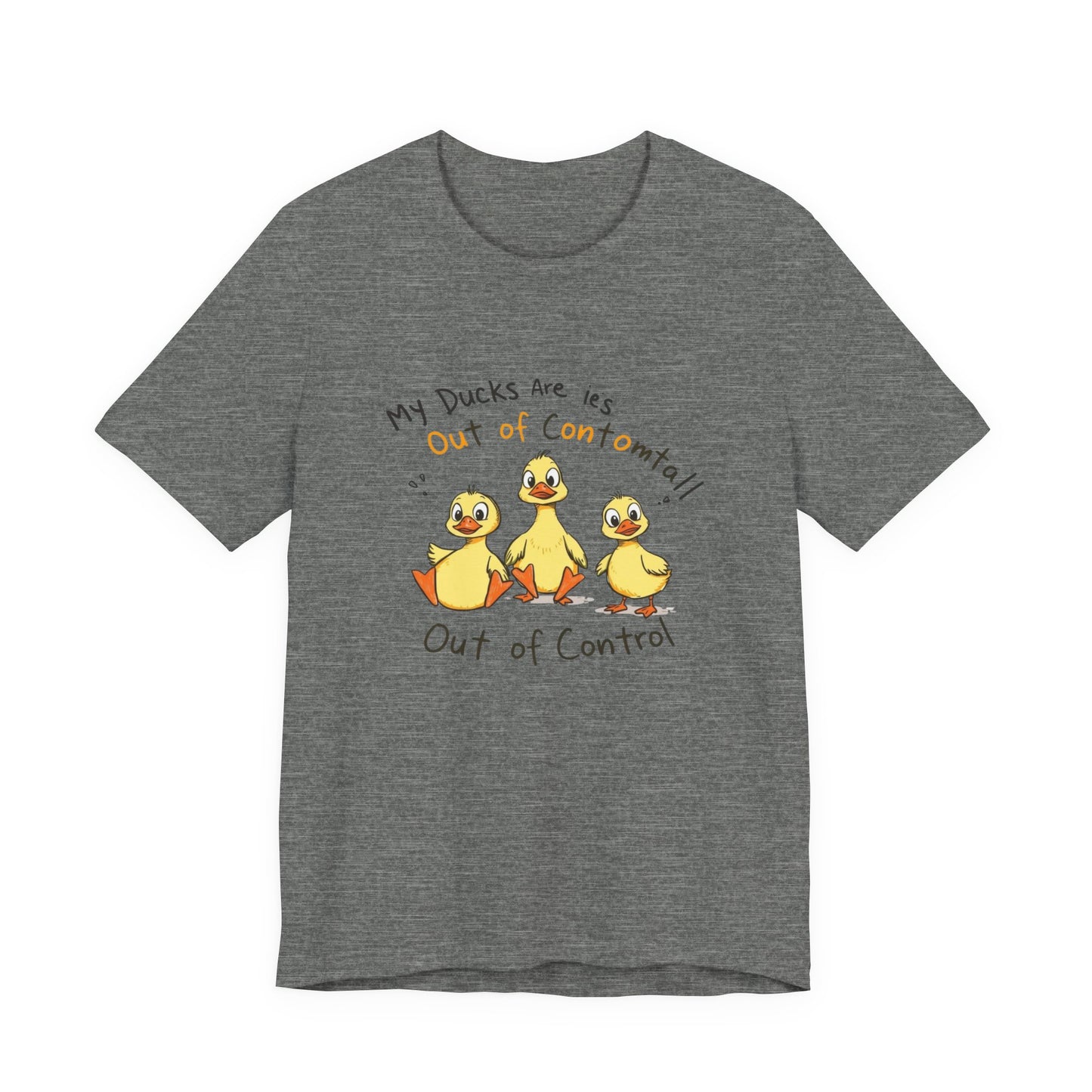 Duck Printed T-Shirt - 'My Ducks Is Out Of Control'
