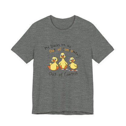 Duck Printed T-Shirt - 'My Ducks Is Out Of Control'