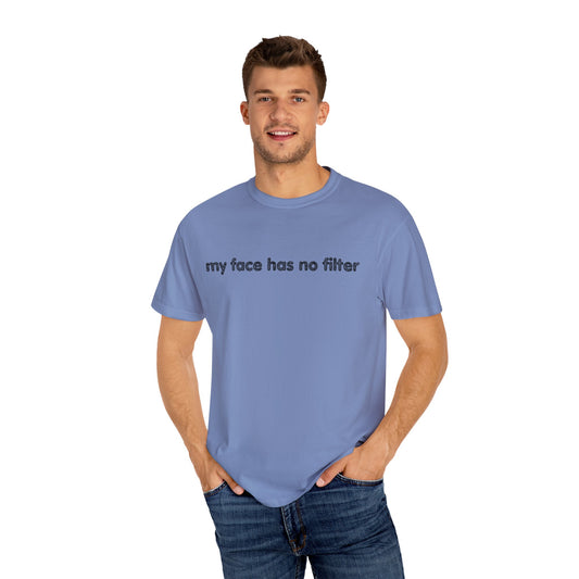 Funny Unisex T-shirt My Face Has No Filter