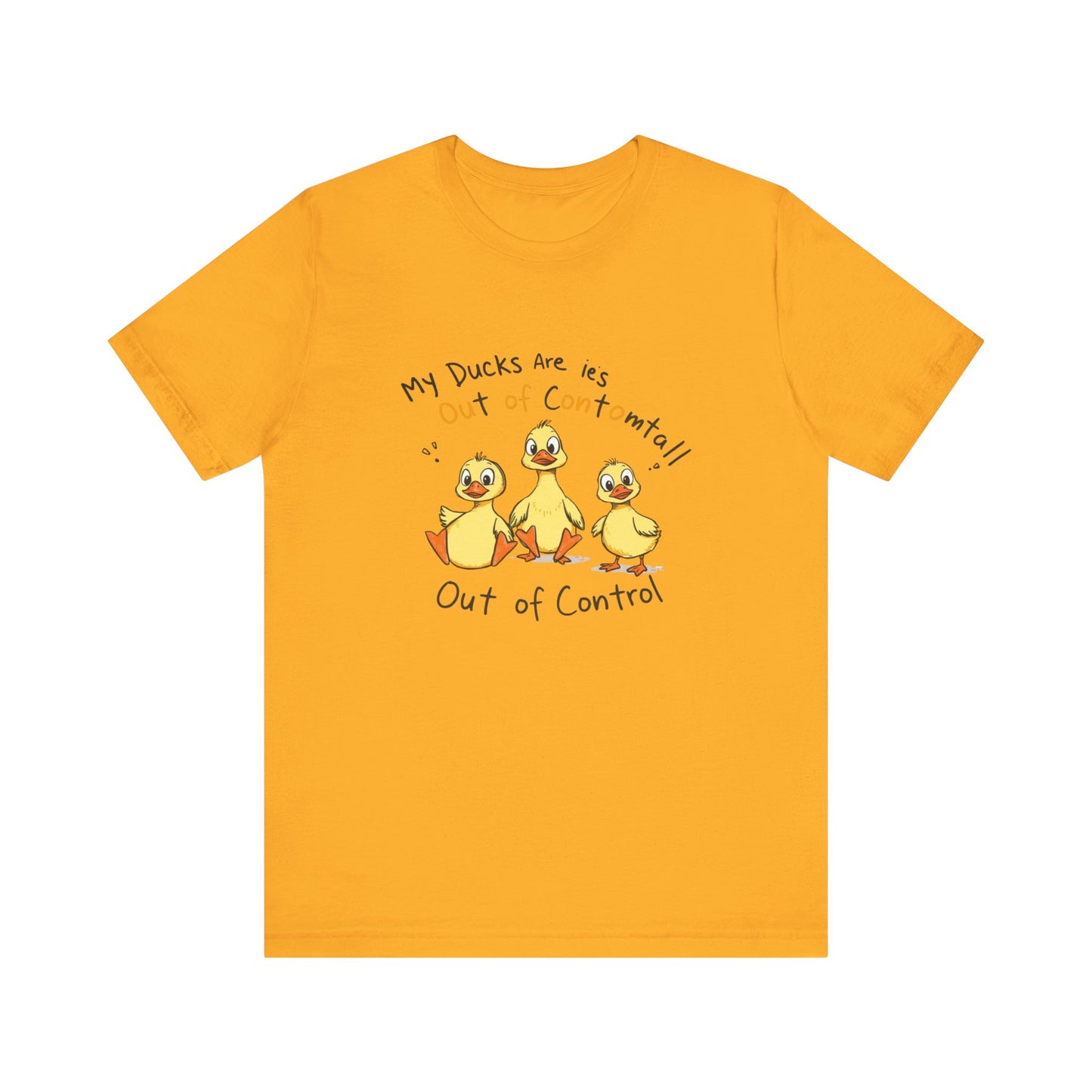 Duck Printed T-Shirt - 'My Ducks Is Out Of Control'
