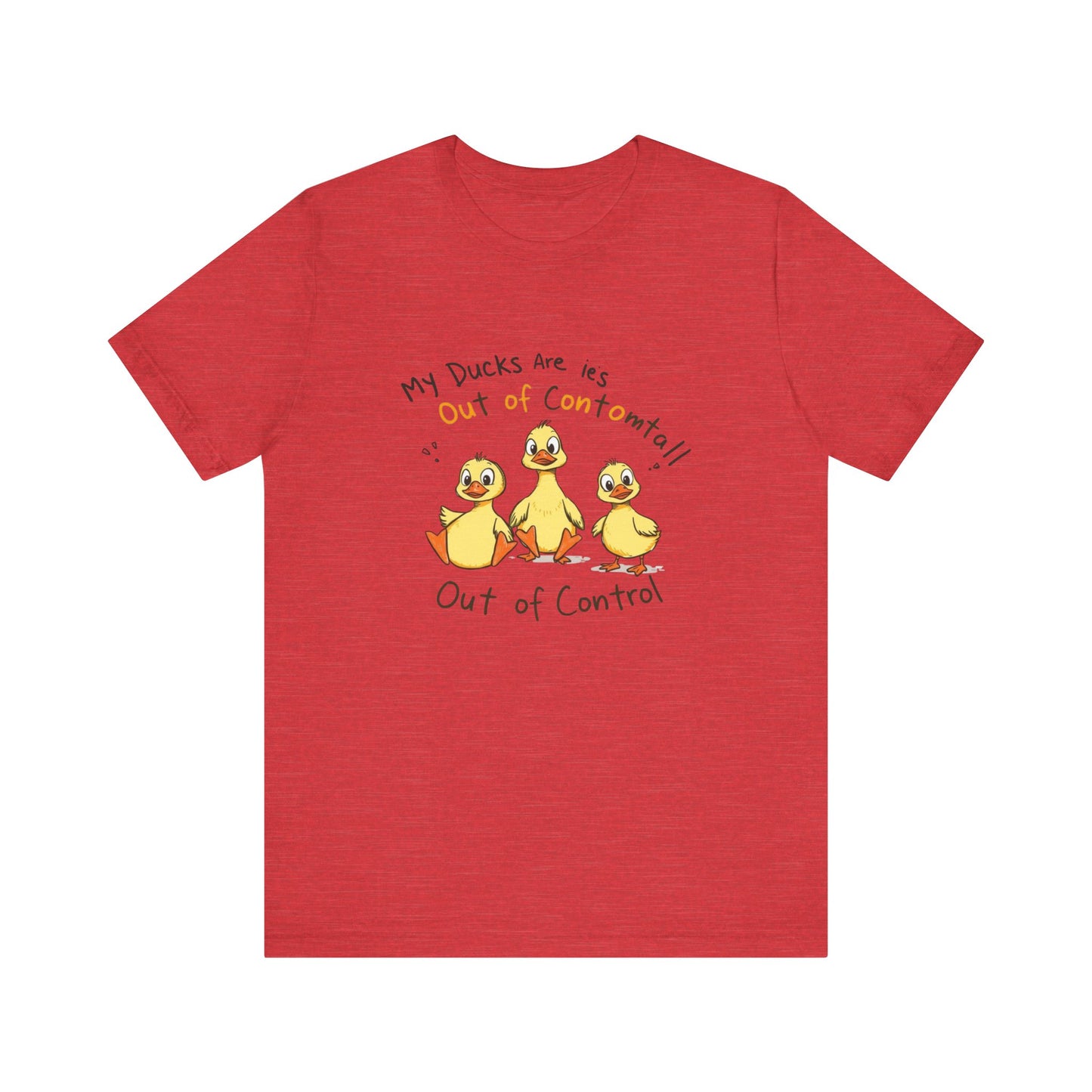 Duck Printed T-Shirt - 'My Ducks Is Out Of Control'