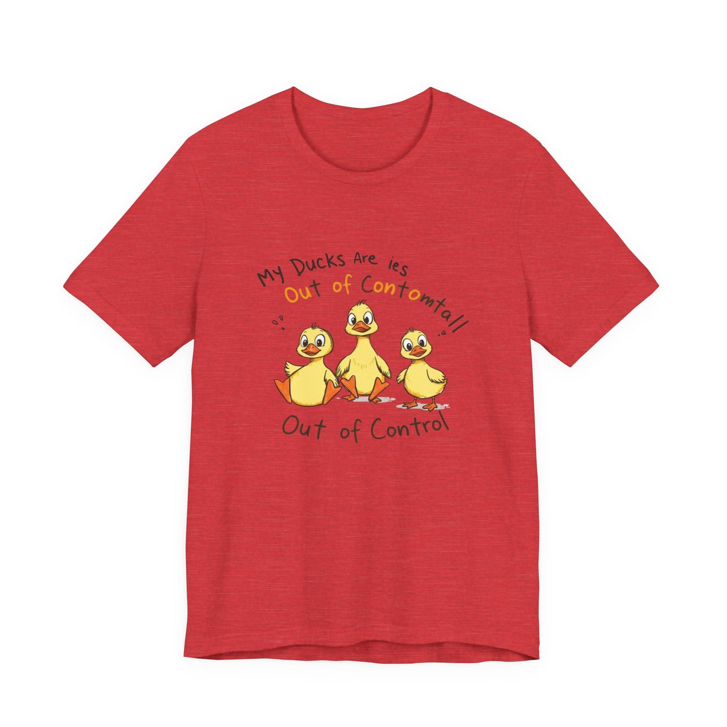 Duck Printed T-Shirt - 'My Ducks Is Out Of Control'