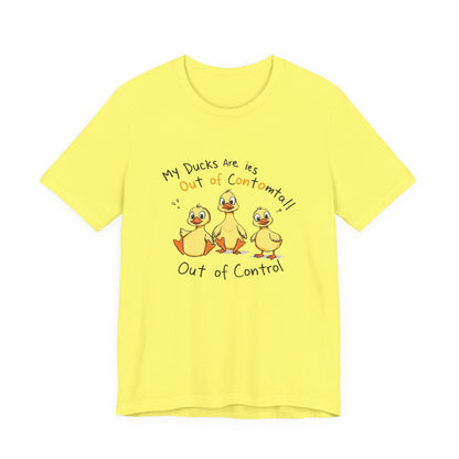 Duck Printed T-Shirt - 'My Ducks Is Out Of Control'