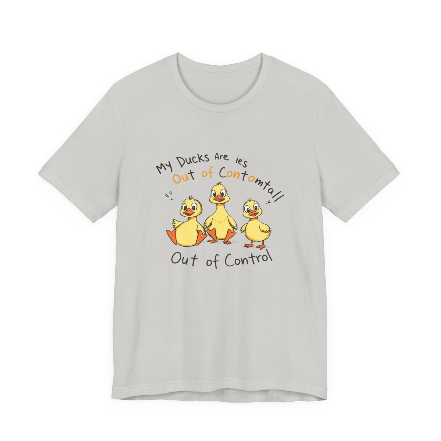 Duck Printed T-Shirt - 'My Ducks Is Out Of Control'