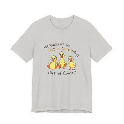 Duck Printed T-Shirt - 'My Ducks Is Out Of Control'
