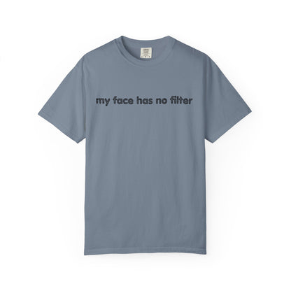 Funny Unisex T-shirt My Face Has No Filter